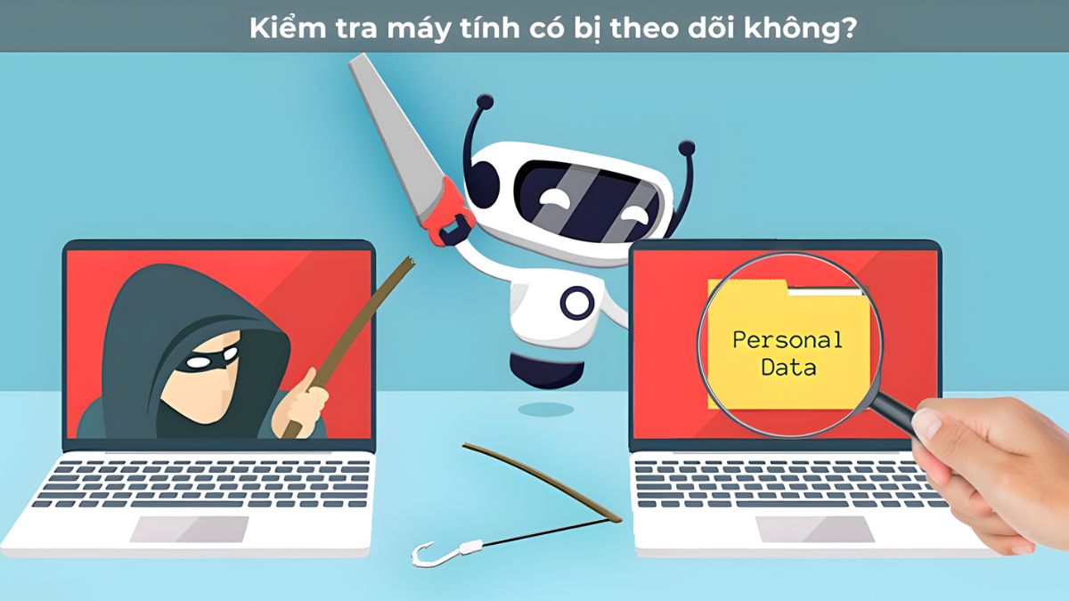 Hướng dẫn cách kiểm tra máy tính có bị theo dõi không